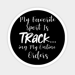 My Favorite Sport Is Tracking My Online Orders - Funny Sport Quote Magnet